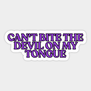 Can't bite the devil on my tongue Sticker